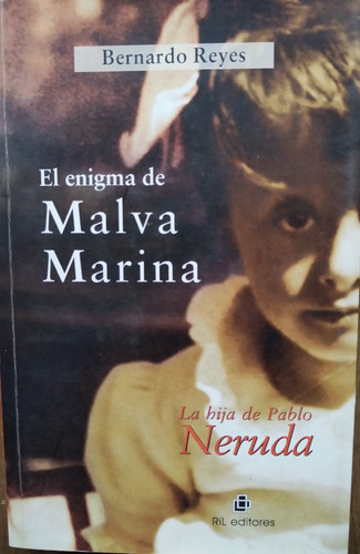 El Enigma De Malva Marina: La Hija De Neruda- Bernardo Reyes