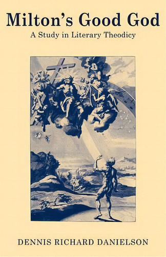 Milton's Good God, De Dennis Richard Danielson. Editorial Cambridge University Press, Tapa Blanda En Inglés