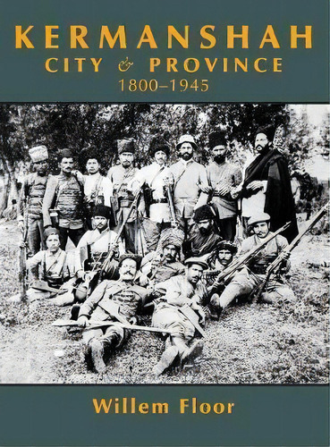 Karmanshah : City And Province, 1800-1945, De Dr Willem Floor. Editorial Mage Publishers, Tapa Dura En Inglés