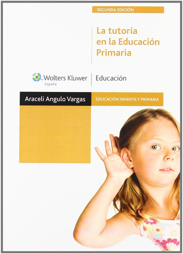 La tutoría en la educación primaria: Educación infantil y primaria, de Angulo Vargas, Araceli. Serie General Editorial Wolters Kluwer México, tapa blanda en español, 2011