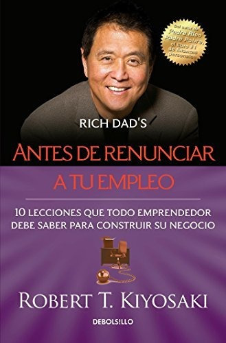 Libro : Antes De Renunciar A Tu Empleo / Rich Dads Before..