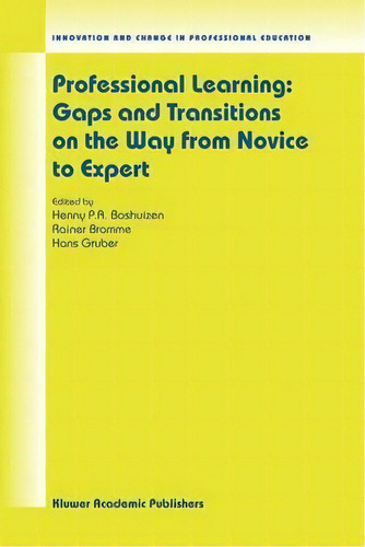 Professional Learning: Gaps And Transitions On The Way From Novice To Expert, De Henny P.a. Boshuizen. Editorial Springer Verlag New York Inc, Tapa Blanda En Inglés
