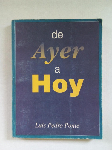 De Ayer A Hoy - Ponte - Ed Autor 1994 - U