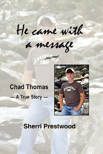 He Came With A Message: A True Story, De Prestwood, Sherri., Vol. 1. Editorial Xulon Pr, Tapa Dura En Inglés