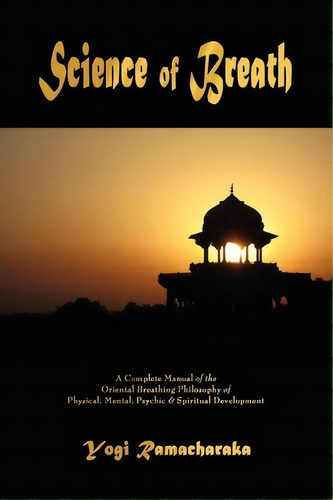 Science Of Breath, De Yogi Ramacharaka. Editorial Watchmaker Publishing, Tapa Blanda En Inglés