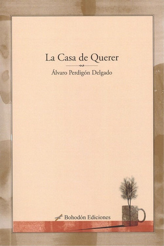 Libro La Casa De Querer - Perdigon Delgado, Alvaro