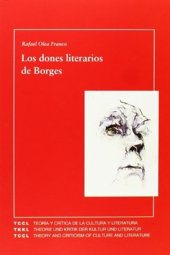 Los Dones Literarios De Borges, De Rafael Olea Franco. Editorial Iberoamericana, Tapa Blanda En Español, 2007