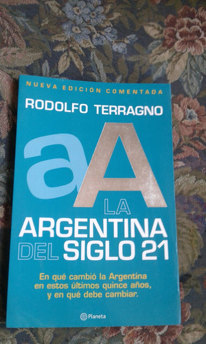 Terragno Rodolfo  La Argentina Del Siglo 21 