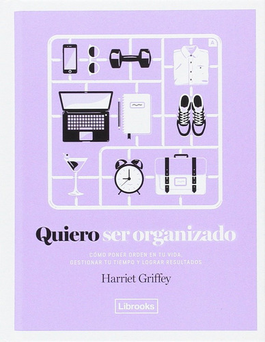 Libro Quiero Ser Organizado. Cómo Poner Orden En Tu Vida Lku