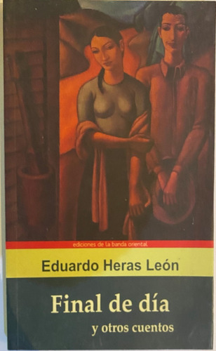 Final De Día Y Otros Cuentos / Eduardo Heras León  A9