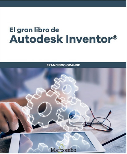 EL GRAN LIBRO DE AUTODESK INVENTOR, de FRANCISCO GRANDE SAMPEDRO. Editorial Alfaomega Grupo Editor Argentino, edición 1 en español