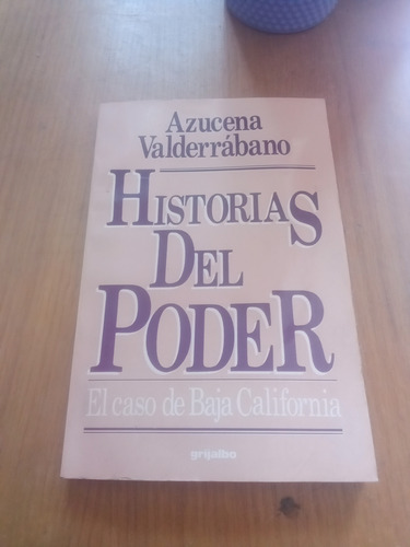 Historias Del Poder El Caso De Baja California - Azucena V.