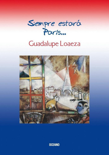 SIEMPRE ESTARÁ PARÍS (INCLUYE CD), de Loaeza, Guadalupe. Editorial Oceano, tapa pasta blanda, edición 1a en español, 2005