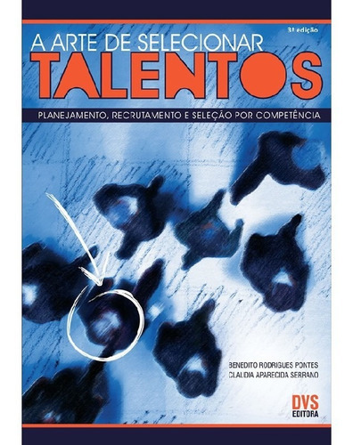 A Arte De Selecionar Talentos: A Arte De Selecionar Talentos, De Benedito Rodrigues; Serrano, Claudia Aparecida. Editora Dvs, Capa Mole, Edição 1 Em Português