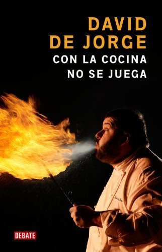 Con La Cocina No Se Juega, De De Jorge, David. Editorial Debate, Tapa Blanda, Edición 3ra. En Español, 2010