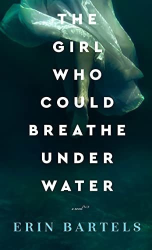 Book : Girl Who Could Breathe Under Water - Bartels, Erin