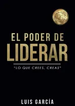 Comprar El Poder De Liderar:  Lo Que Crees, Creas . (autoayuda Y Sup