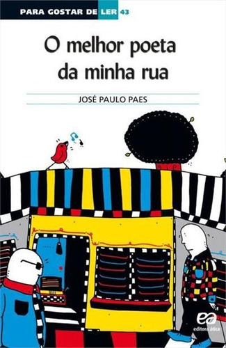 O Melhor Poeta Da Minha Rua - 1ªed.(2008), De Jose Paulo Paes. Editora Ática, Capa Mole, Edição 1 Em Português, 2008