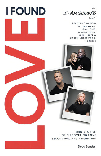 I Found Love: True Stories Of Discovering Love, Belonging, And Friendship (an I Am Second Book), De Bender, Doug. Editorial Thomas Nelson Pub, Tapa Blanda En Inglés