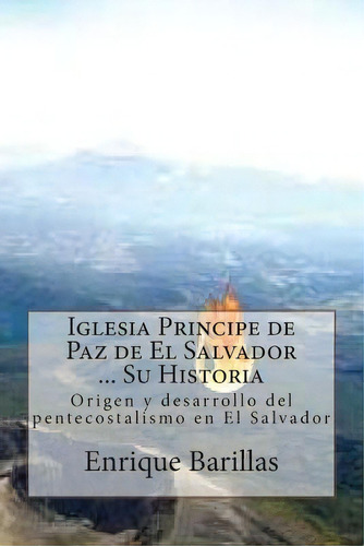 Iglesia Principe De Paz De El Salvador ... Su Historia, De Enrique Barillas. Editorial Createspace Independent Publishing Platform, Tapa Blanda En Español