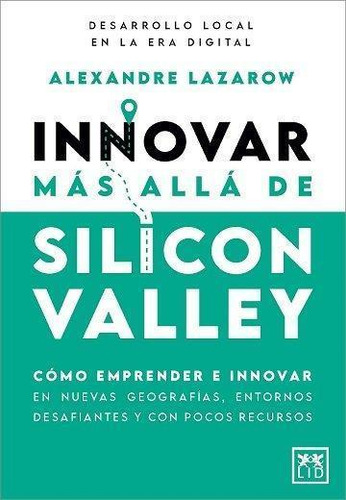Libro: Innovar Mas Alla De Silicon Valley. Lazarow, Alexandr