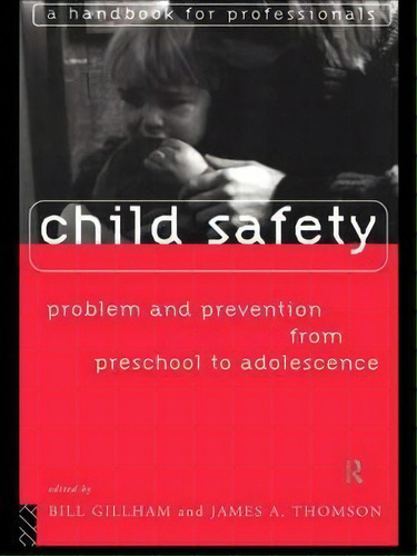 Child Safety: Problem And Prevention From Pre-school To Adolescence, De Bill Gillham. Editorial Taylor Francis Ltd, Tapa Blanda En Inglés