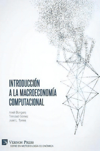 Introduccion A La Macroeconomia Computacional, De Aneli Bongers. Editorial Vernon Press, Tapa Blanda En Español