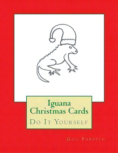 Iguana Christmas Cards, De Gail Forsyth. Editorial Createspace Independent Publishing Platform, Tapa Blanda En Inglés