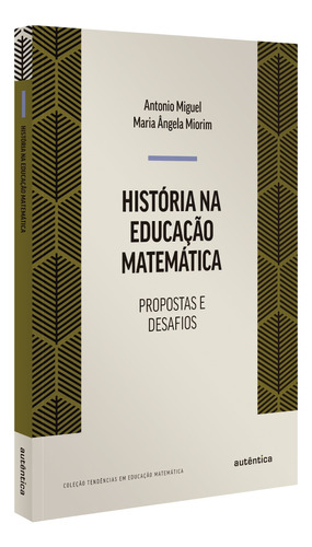 História na educação matemática, de Miguel,, Antônio. Série Tendências em Educação Matemática Autêntica Editora Ltda., capa mole em português, 2019