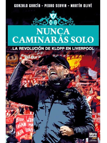 Libro De Fútbol: Nunca Caminarás Solo (klopp)