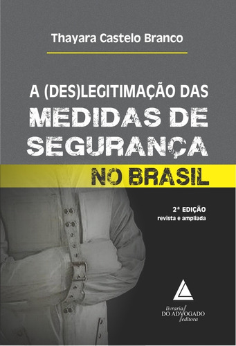 (des)legitimacao Das Medidas De Seguranca No Brasil, A - 2ª