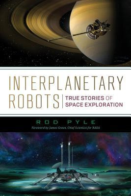Interplanetary Robots : True Stories Of Space Exploration...