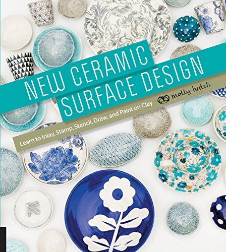 New Ceramic Surface Design Learn To Inlay, Stamp, Stencil, D