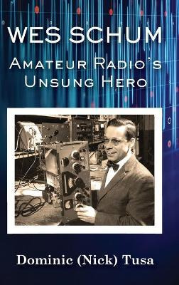 Libro Wes Schum, Amateur Radio's Unsung Hero - Dominic (n...