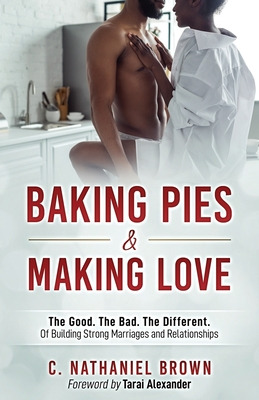 Libro Baking Pies And Making Love: The Good. The Bad. The...