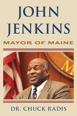 Libro John Jenkins : Mayor Of Maine - Dr. Chuck Radis