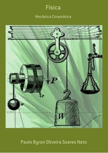 Física: Mecânica Cinamática, De Paulo Byron Oliveira Soares Neto. Série Não Aplicável, Vol. 1. Editora Clube De Autores, Capa Mole, Edição 1 Em Espanhol, 2018