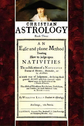 Christian Astrology, Book 3 : An Easie And Plaine Method How To Judge Upon Nativities, De William Lilly. Editorial The Astrology Center Of America, Tapa Blanda En Inglés