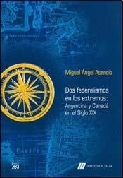 Dos Federalismos En Los Extremos Argentina Y Canada En El S