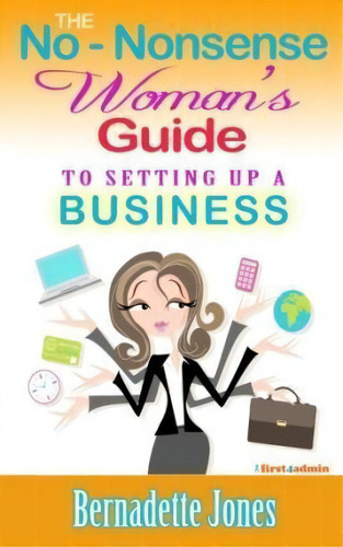 The No Nonsense Woman's Guide To Setting Up A Business: To Setting Up A Business, De Bernadette Jones., Vol. 1. Editorial Firstadmin, Tapa Blanda En Inglés