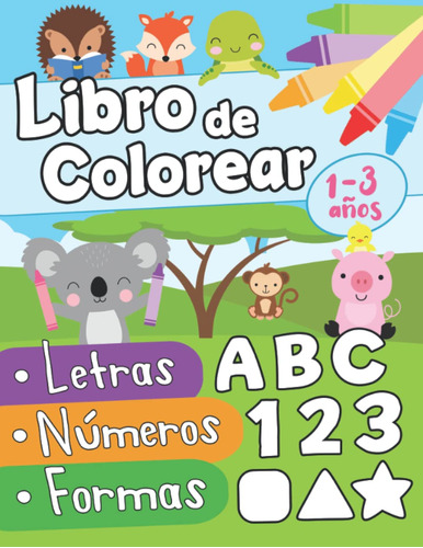 Libro De Colorear Letras Nmeros Formas 1-3 Aos: Primer Libro