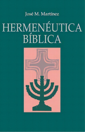 Hermenéutica bíblica, de Martinez, José. Editorial Clie, tapa blanda en español, 2013