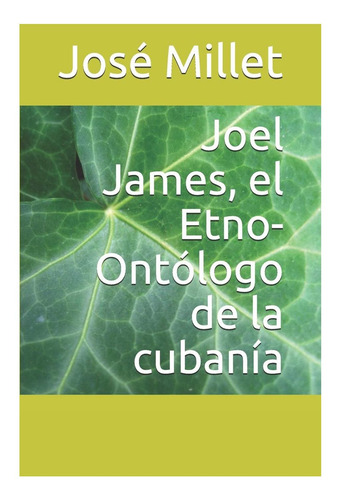 Libro: Joel James, El Etno-ontólogo De La Cubanía (ediciones