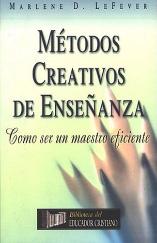 Metodos Creativos De Enseñanza - Marlene Lefever