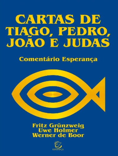 Cartas De Tiago, Pedro, Joao E Judas: Cartas De Tiago, Pedro, Joao E Judas, De Grunzweig, Fritz. Editora Esperanca, Capa Mole, Edição 1 Em Português, 2008