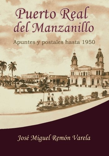 Puerto Real Del Manzanillo: Apuntes Y Postales Hasta 1950