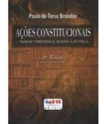 ACOES CONSTITUCIONAIS (NOVOS) DIREITO E ACESSO A JUSTICA, de Sérgio Vieira Brandão. Editora OAB SC, capa mole em português