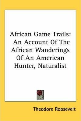 African Game Trails - Theodore Roosevelt (paperback)