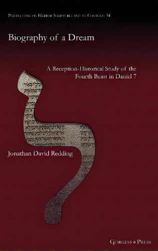 Biography Of A Dream : A Reception-historical Study Of The Fourth Beast In Daniel 7, De Jonathan Redding. Editorial Gorgias Press, Tapa Dura En Inglés