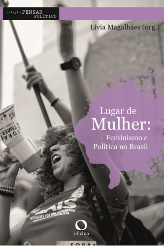 Lugar de mulher: Feminismo e política no Brasil, de () MAGALHÃES, Lívia. Série Pensar Político (3), vol. 3. Editora Oficinar Ltda, capa mole em português, 2017